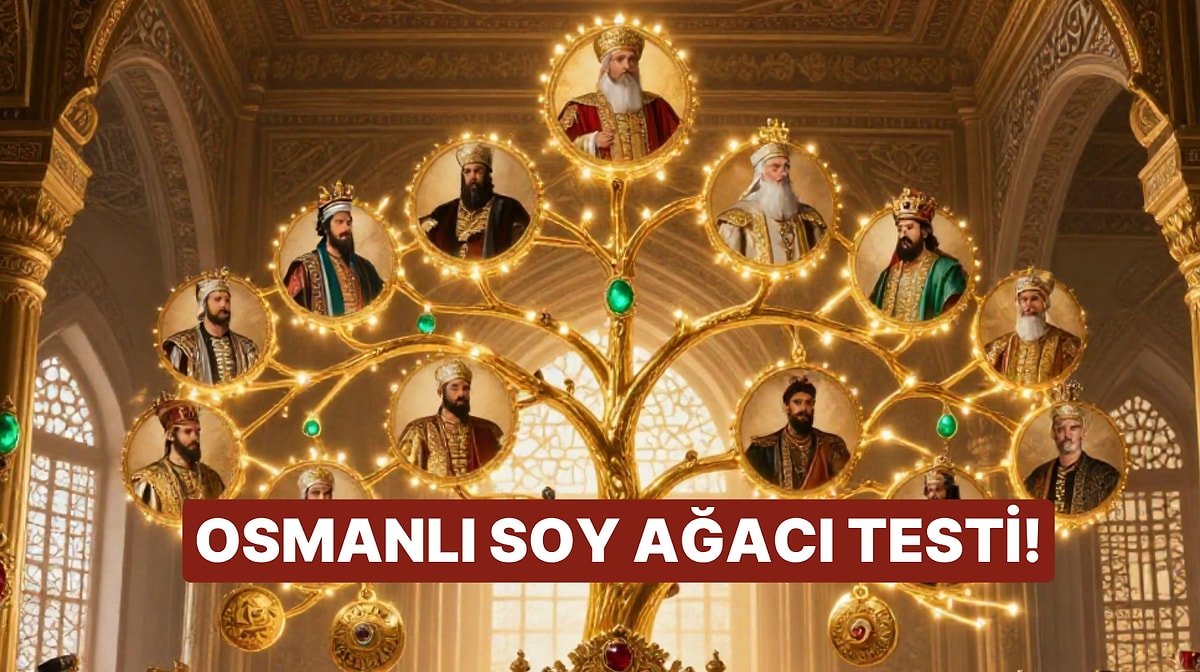 Babasının Oğlu mu, Tahtın Ortağı mı? Osmanlı İmparatorluğu Soy Ağacı Testi!