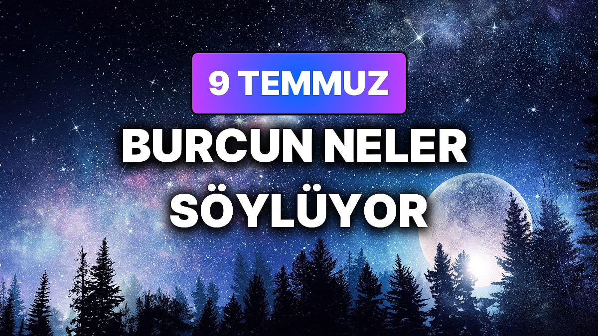 Günlük Burç Yorumuna Göre 9 Temmuz Perşembe Günün Nasıl Geçecek?