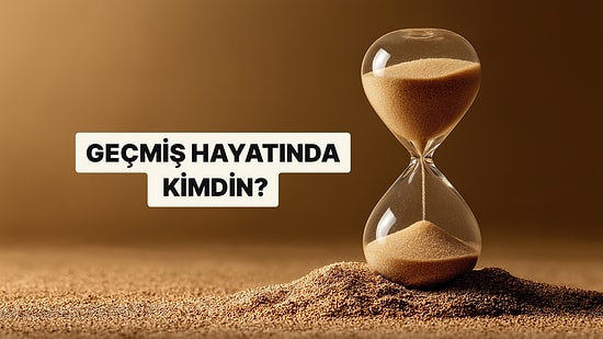 Psikoloji Testi: Geçmiş Hayatında Kimdin?
