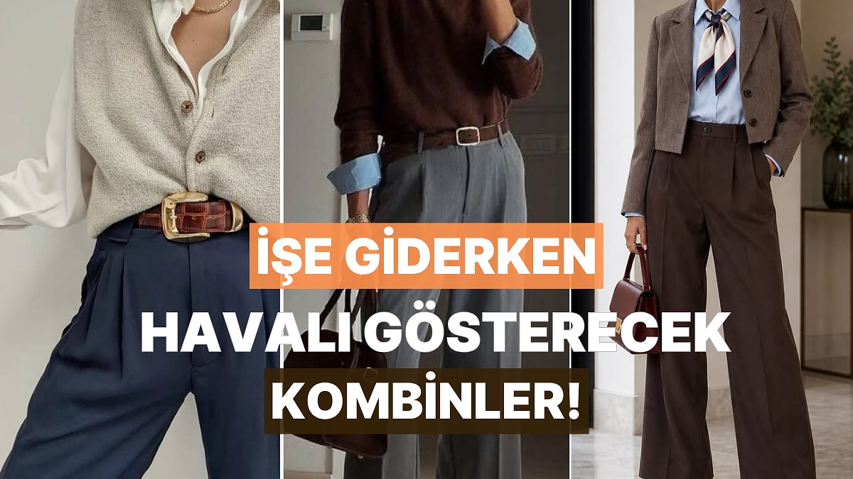 İşe Giderken Seni Çooook Havalı Gösterecek 10 Kombin Önerisi