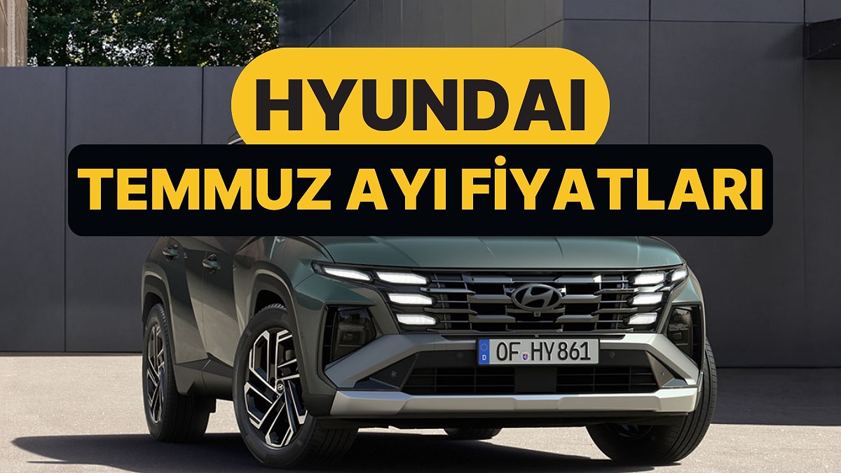 Temmuz 2026 Hyundai Fiyat Listesi: i20, i30, Bayon, Kona, Tucson, Inster, Santa ve Ioniq Güncel Fiyatlar