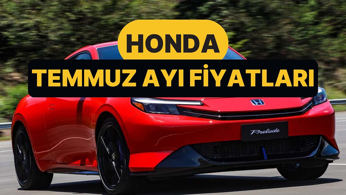 Temmuz 2026 Honda Fiyat Listesi: Jazz, Yeni Prelude ve HR-V Güncel Fiyatlar