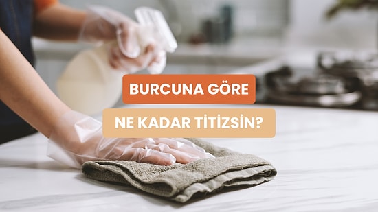 Burcunu Seç, Ne Kadar Titiz Olduğunu Söyleyelim!