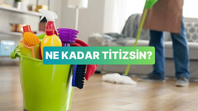 Bu Yaparım / Yapmam Testine Göre Sen Ne Kadar Titizsin?