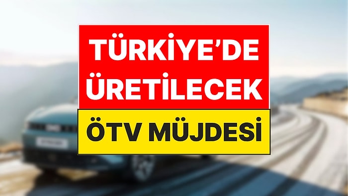 Dünyada Sadece Türkiye'de Üretilecek Otomobil: ÖTV Müjdesiyle Geliyor