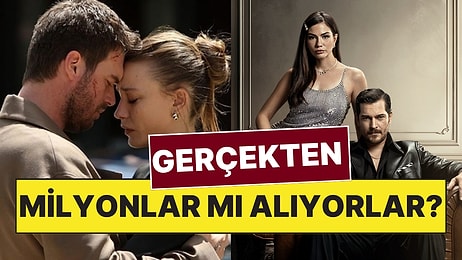 Ünlü Oyuncular Dizilerden Gerçekten Haftalık 4 Milyon mu Kazanıyor?