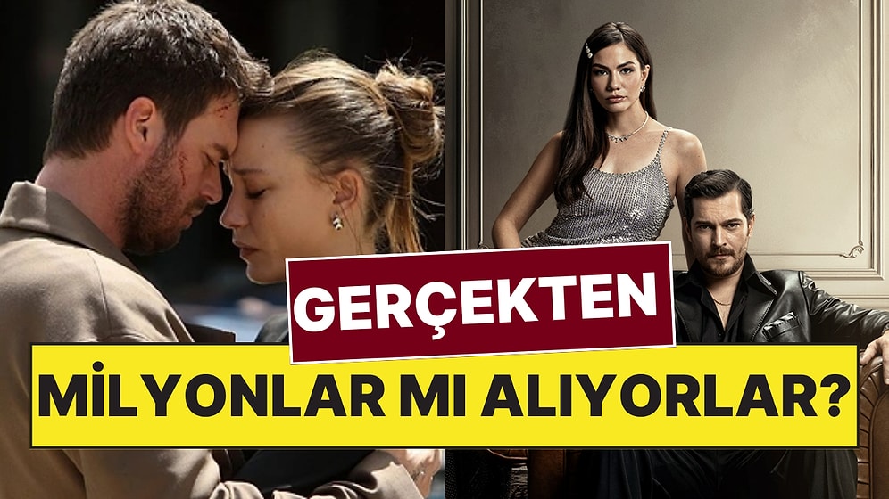 Ünlü Oyuncular Dizilerden Gerçekten Haftalık 4 Milyon mu Kazanıyor?