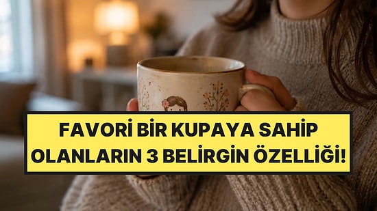 Psikologlar Açıkladı: Sürekli Aynı Kupayı Kullananların 3 Belirgin Özelliği