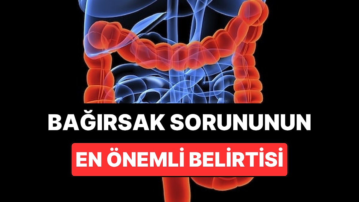 Bağırsak Sağlığınızla İlgili Çoğu İnsanın Görmezden Geldiği 1 Beklenmedik Belirti