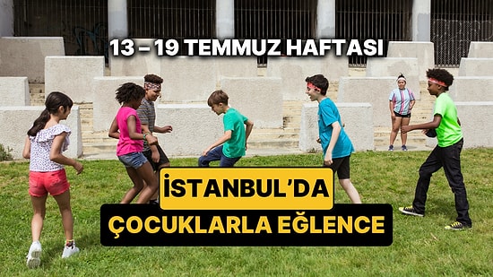 13 – 19 Temmuz İstanbul Çocuk Etkinlikleri Takvimi: Bu Hafta İstanbul'da Hangi Tiyatrolar ve Etkinlikler Var?