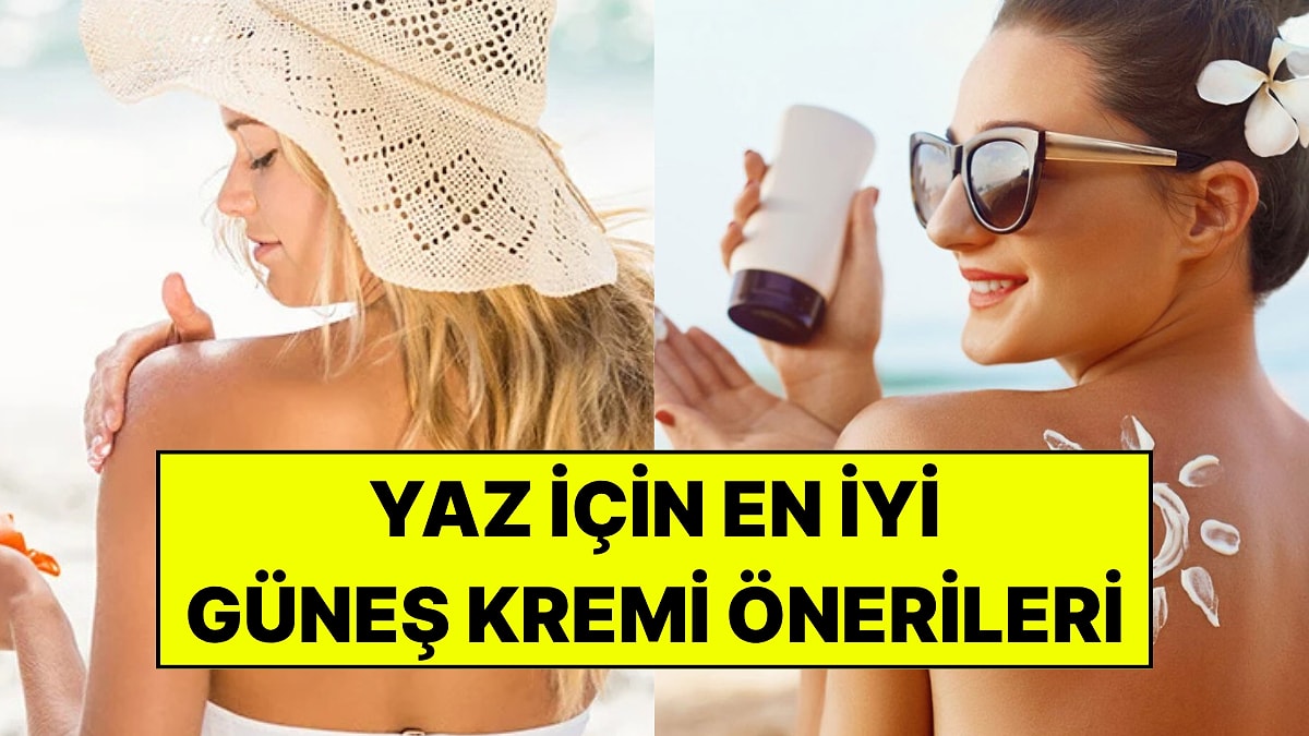 En İyi ve En Kalıcı Güneş Kremi Hangisi? Cilt Tipine Göre En Popüler Güneş Koruyucusu Marka Önerileri