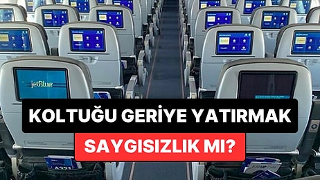 Acil İnişe Neden Olmuştu! "Uçakta Koltuğu Geriye Yatırmak Hak mı, Yoksa Saygısızlık mı?" Tartışması Alevlendi