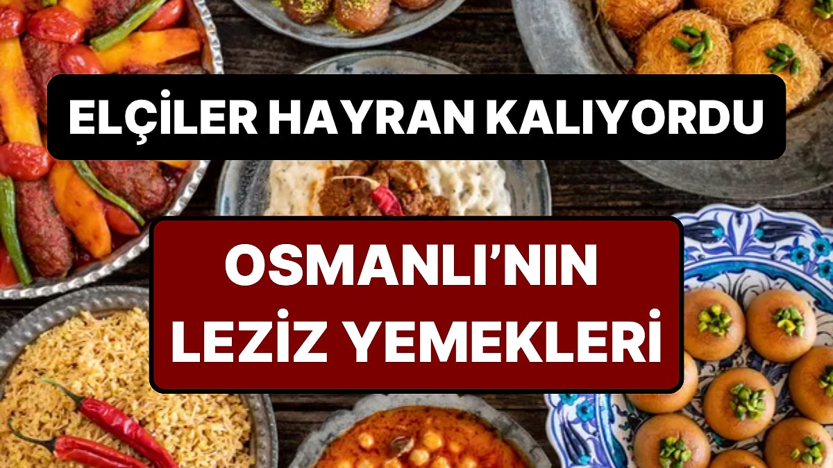 Yabancı Elçilerin Hayran Kaldığı Osmanlı'nın En Beğenilen 10 Saray Lezzeti
