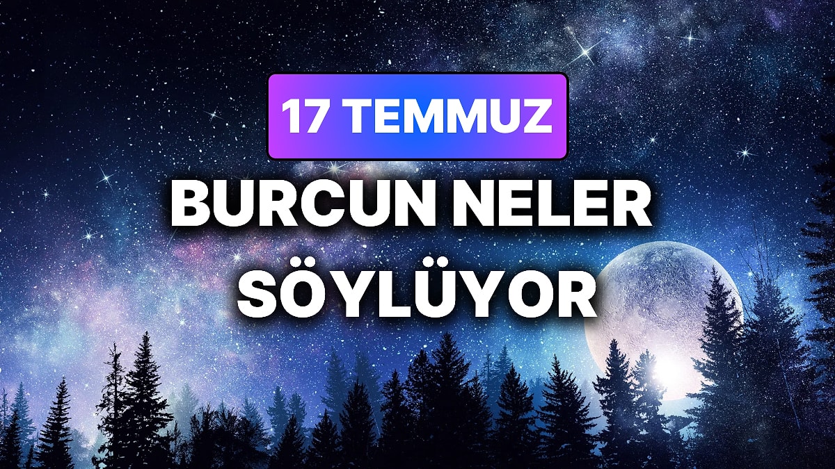 Günlük Burç Yorumuna Göre 17 Temmuz Cuma Günün Nasıl Geçecek?