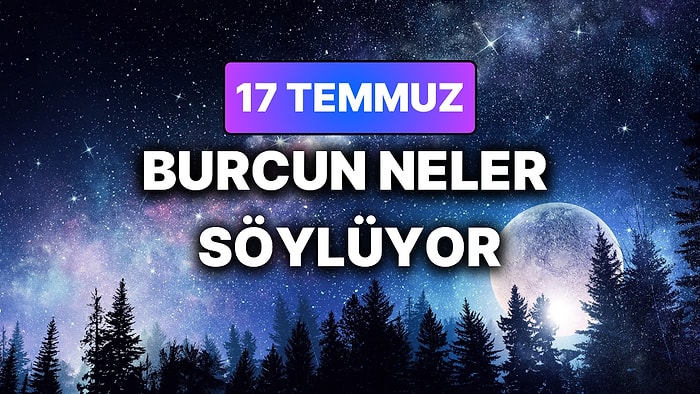 Günlük Burç Yorumuna Göre 17 Temmuz Cuma Günün Nasıl Geçecek?