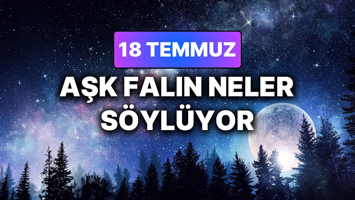 Günlük Aşk Burç Yorumuna Göre 18 Temmuz Cumartesi Günün Nasıl Geçecek?