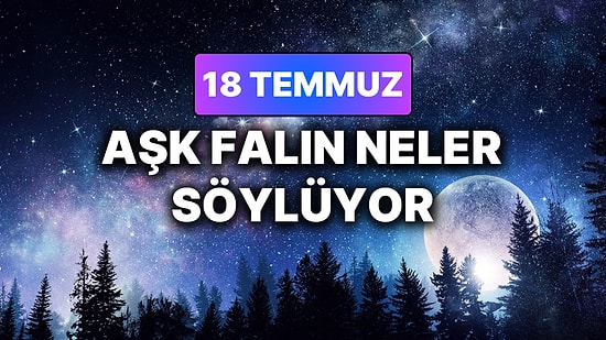 Günlük Aşk Burç Yorumuna Göre 18 Temmuz Cumartesi Günün Nasıl Geçecek?