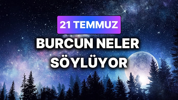 Günlük Burç Yorumuna Göre 21 Temmuz Salı Günün Nasıl Geçecek?