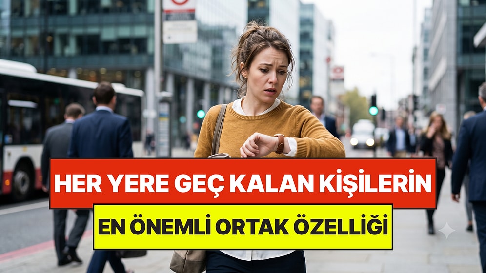Psikologlar Açıkladı: Sürekli Geç Kalan Kişilerin Ortak Özelliği Belli Oldu