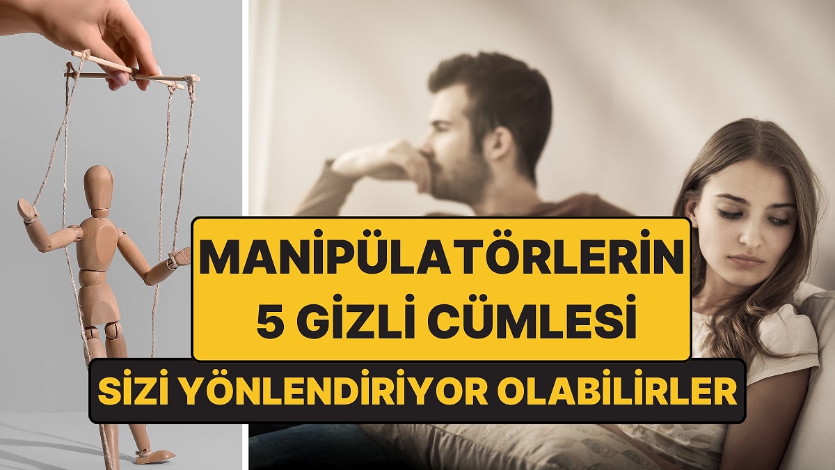 Psikologlar Açıkladı: Manipülatörlerin Sık Kullandığı 5 Cümle