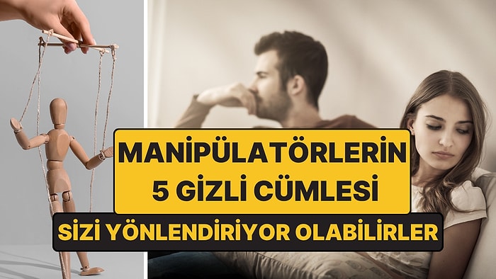 Psikologlar Açıkladı: Manipülatörlerin Sık Kullandığı 5 Cümle