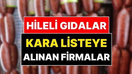 Hileli Gıdalar Listesi Güncellendi: Üç Firma Kara Listeye Alındı