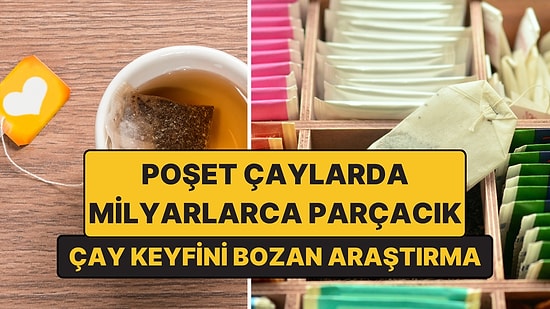 Poşet Çaylarda Mikroplastik Alarmı: Bir Bardakta Milyarlarca Parçacık Bulundu