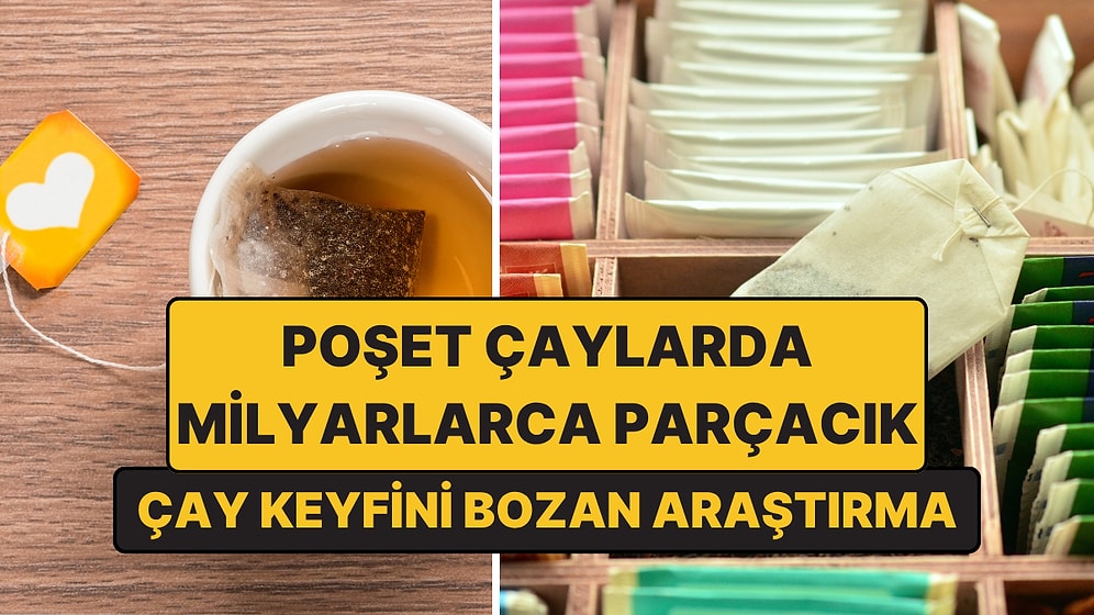Poşet Çaylarda Mikroplastik Alarmı: Bir Bardakta Milyarlarca Parçacık Bulundu