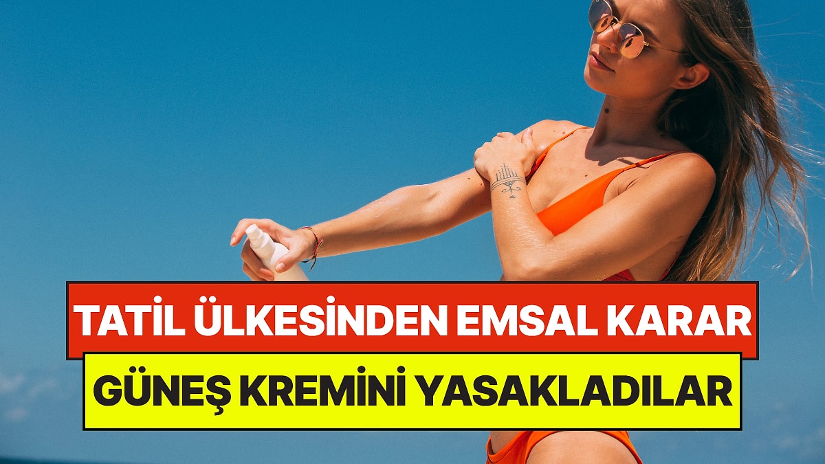 Meşhur Tatil Ülkesi Güneş Kremlerini Yasakladı: Sebebi Şaşırttı