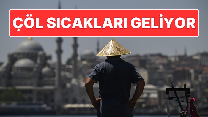 Çöl Sıcakları Geliyor: Bu Hafta İçi Hissedilen Sıcaklık 50 Dereceye Kadar Yükselecek