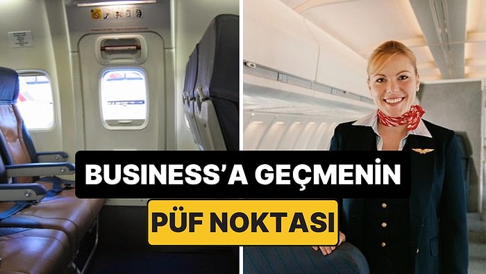 Uçakta Ücretsiz Business Class'a Geçmenin Püf Noktaları Açıklandı