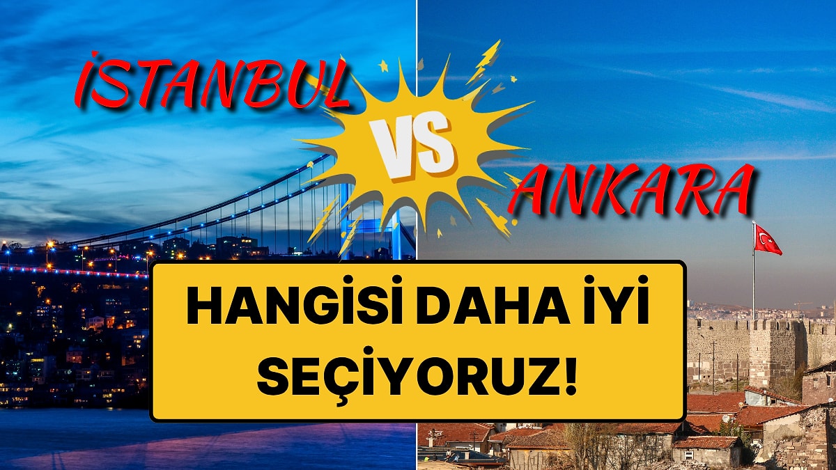 İstanbul mu Ankara mı? Tartışmaya son noktayı koyuyoruz!