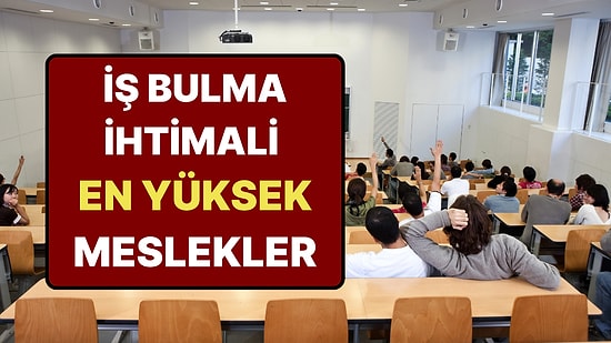 Üniversite Tercihleri Öncesinde İş Bulma İhtimali En Yüksek Bölümler Belli Oldu