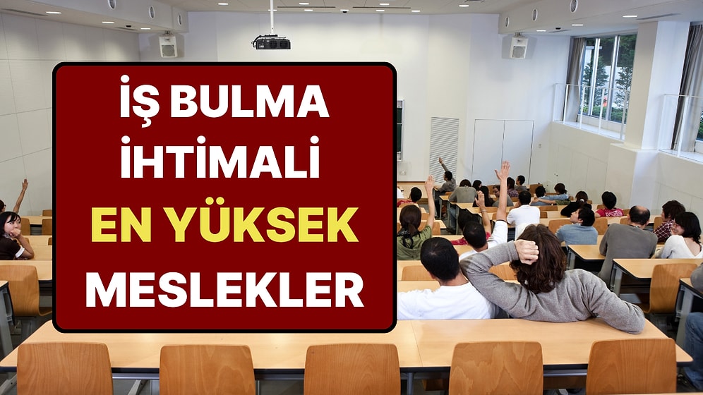 Üniversite Tercihleri Öncesinde İş Bulma İhtimali En Yüksek Bölümler Belli Oldu