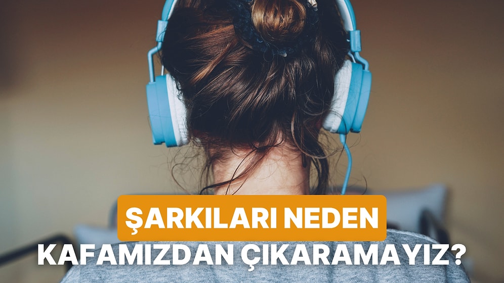 Bir Şarkıyı Neden Kolay Kolay Kafamızdan Çıkaramıyoruz?