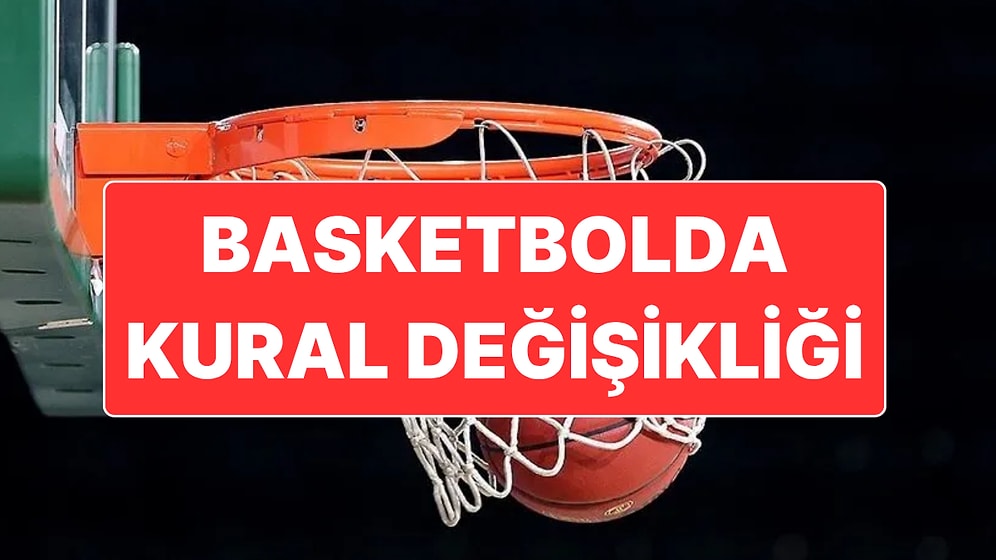 Basketbolda Kurallar Değişti: 1 Ekim’den İtibaren Uygulanacak