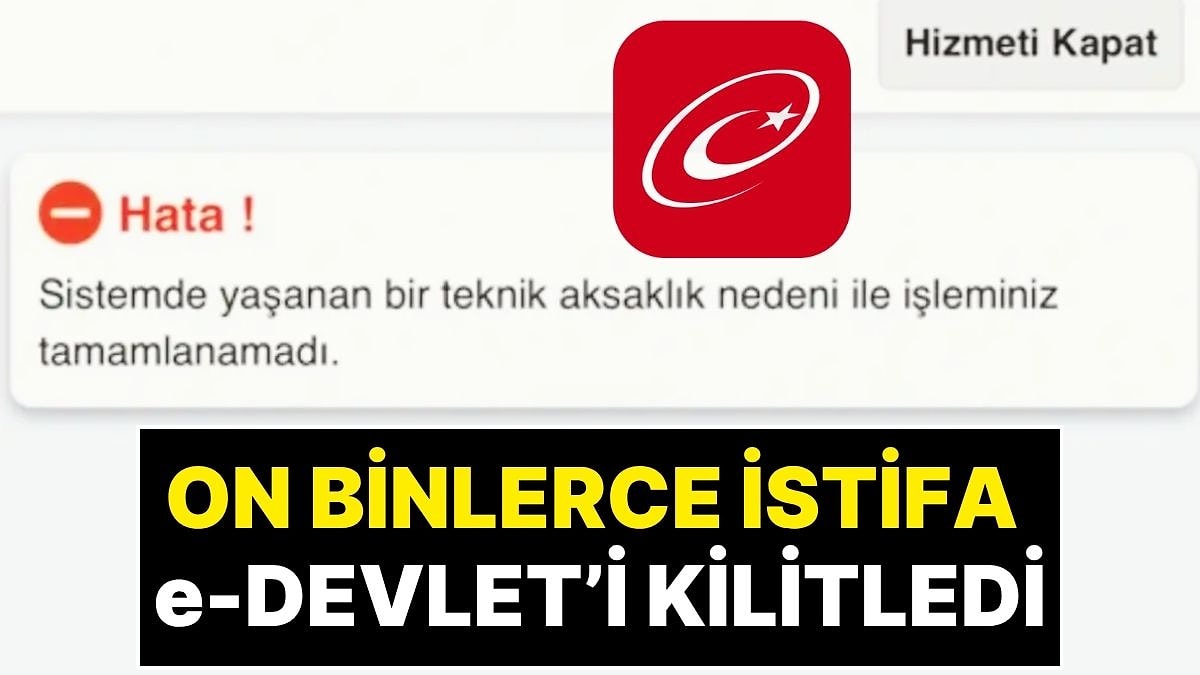 e-Devlet'i Çökerten İstifa Depremi! Türkiye'de Dün Akşam Saatlerinde On Binlerce İstifa Yaşandı