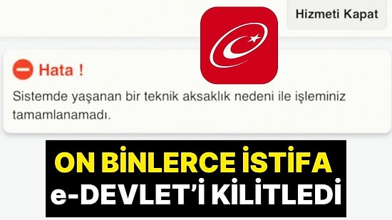e-Devlet'i Çökerten İstifa Depremi! Türkiye'de Dün Akşam Saatlerinde On Binlerce İstifa Yaşandı