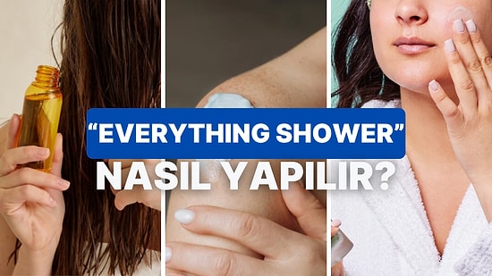 Nedir Bu "Everything Shower" ve Nasıl Yapılır?