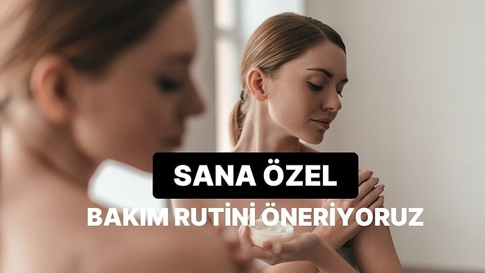 8 Soruda Sana En Uygun Vücut Bakım Rutinini Oluşturuyoruz!