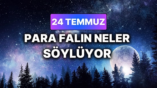 Günlük Para Burç Yorumuna Göre 24 Temmuz Cuma Günün Nasıl Geçecek?