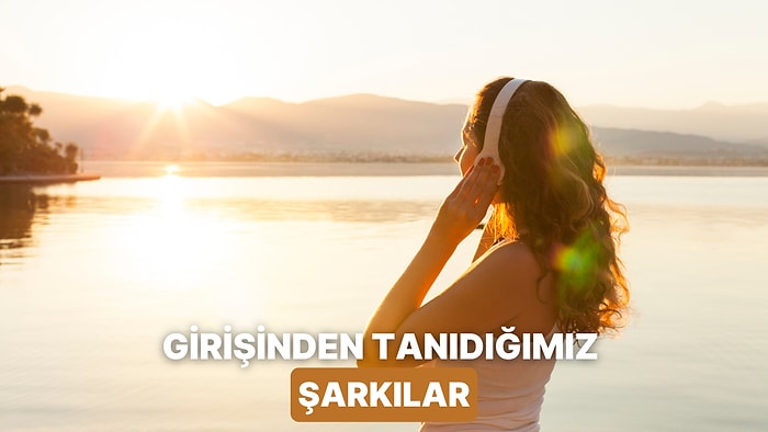 İlk Saniyesinde "Ben Bu Şarkıyı Biliyorum" Dedirten 10 İntro