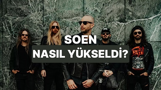 Herkesin Geç Keşfettiği Grup: Soen'in Yükseliş Hikayesi