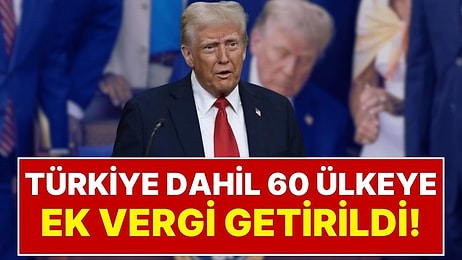 ABD’den Türkiye Dâhil 60 Ülkeye Ek Vergi Şoku:Yeni Tarifelerin Detayları Belli Oldu