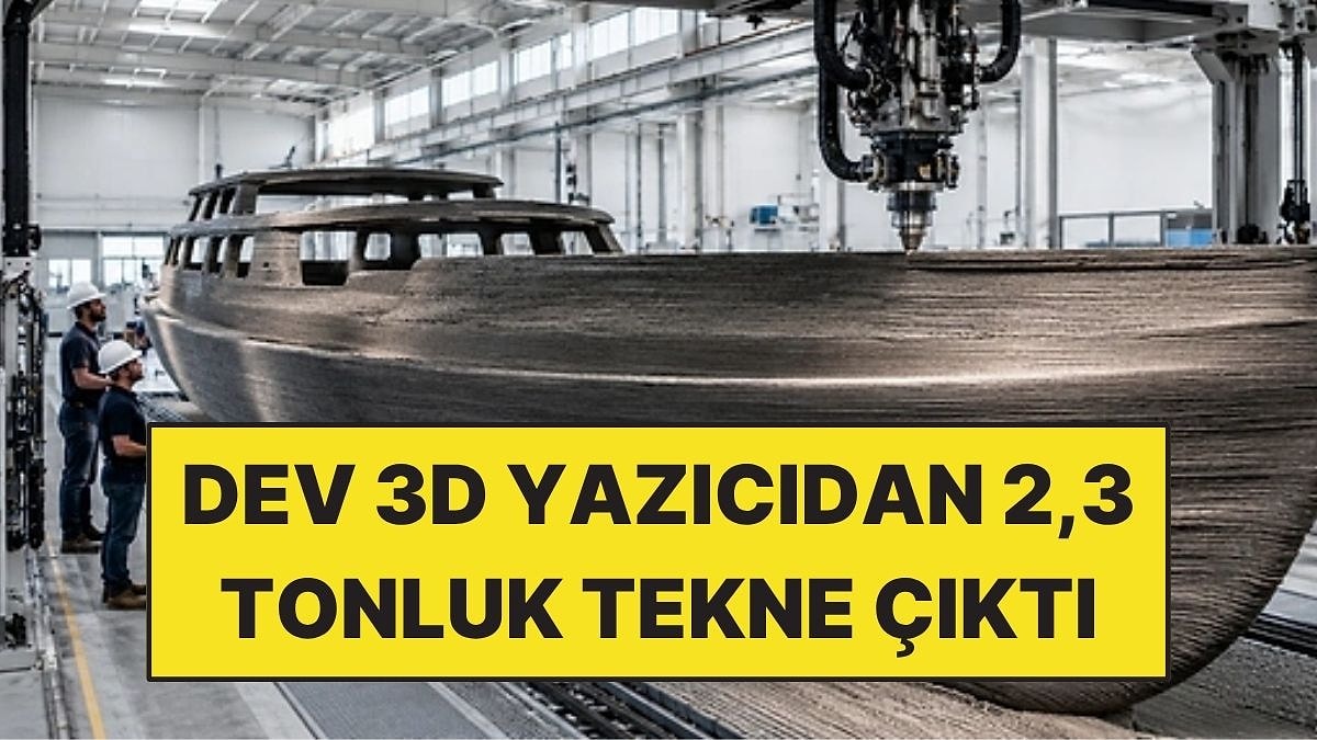 Tonlarca Ağırlıktaki Tekneyi 3D Yazıcıda 72 Saatte Ürettiler!