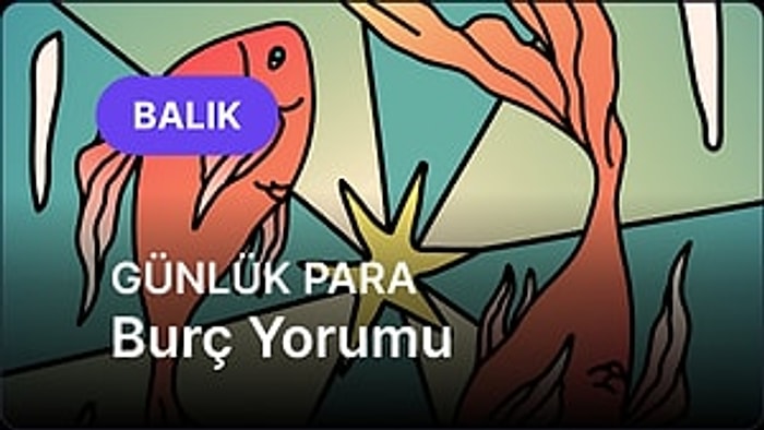 26 Temmuz Pazar Balık Burcu Günlük Para Burç Yorumu