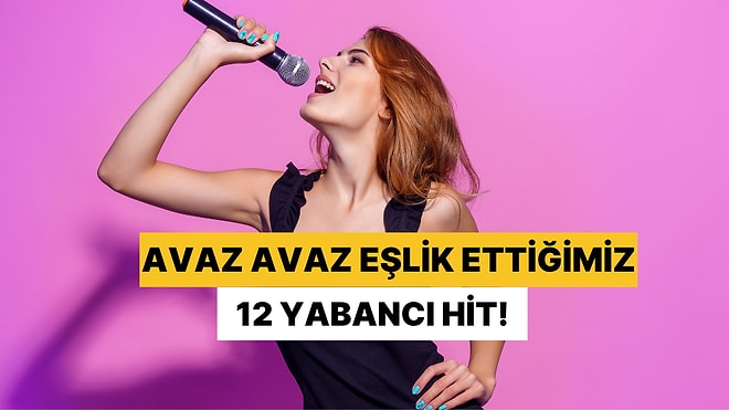Sözlerini Asla Tam Olarak Anlamadığımız Ama Avaz Avaz Eşlik Ettiğimiz 12 Yabancı Hit