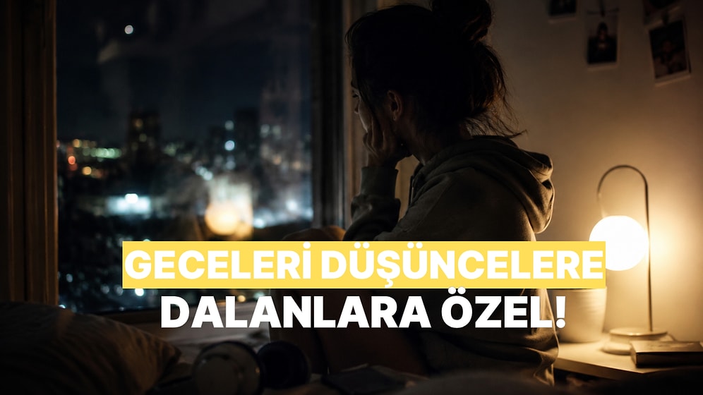 Tüm Gece Overthinking Yaparken Arkada Çalacak Şarkılar