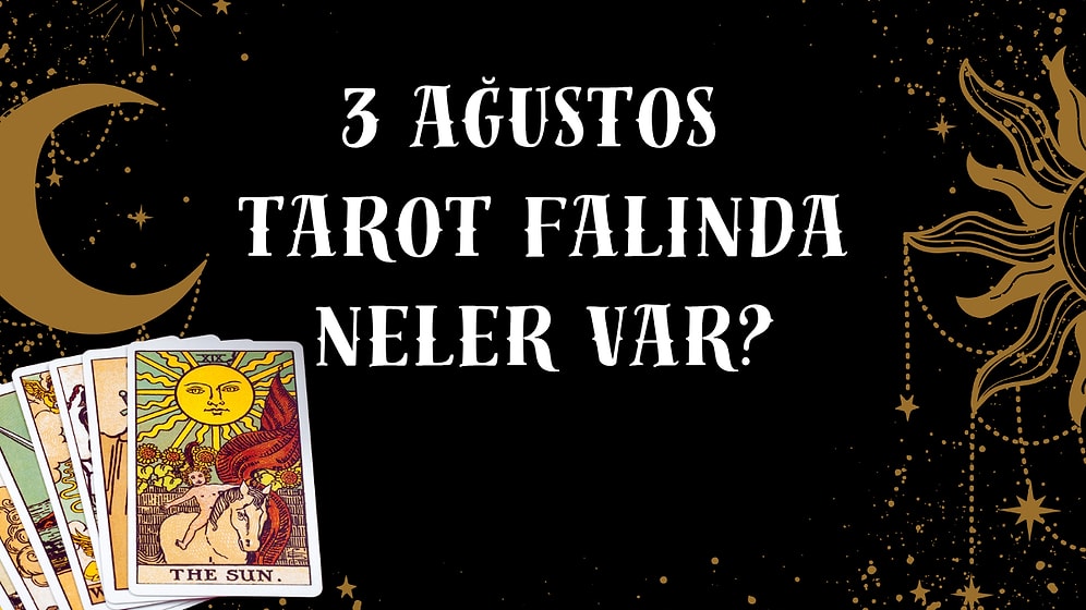Tarot Falına Göre 3 Ağustos Pazartesi Günü Senin İçin Nasıl Geçecek?