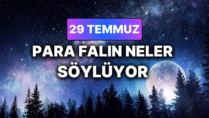 Günlük Para Burç Yorumuna Göre 29 Temmuz Çarşamba Günün Nasıl Geçecek?